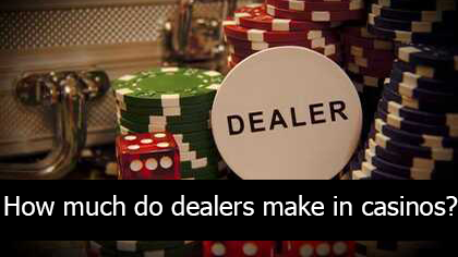 How much do dealers make in casinos?